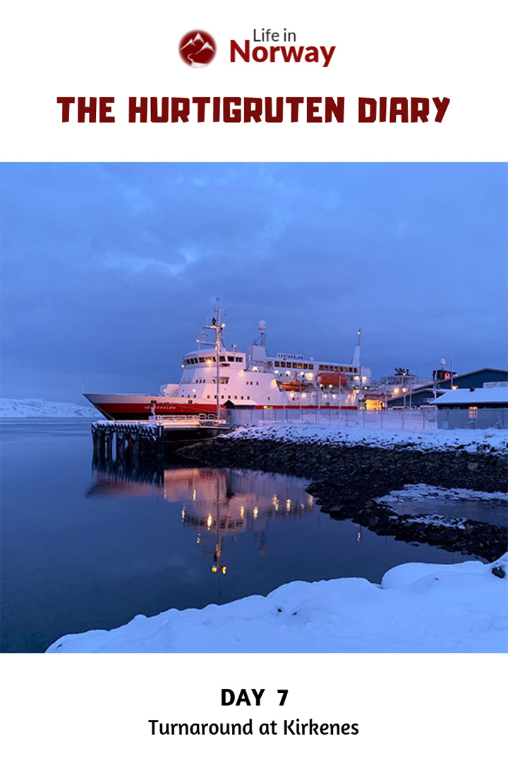 Hurtigruten Diary Day 7: Turnaround at Kirkenes in the very north of Norway
